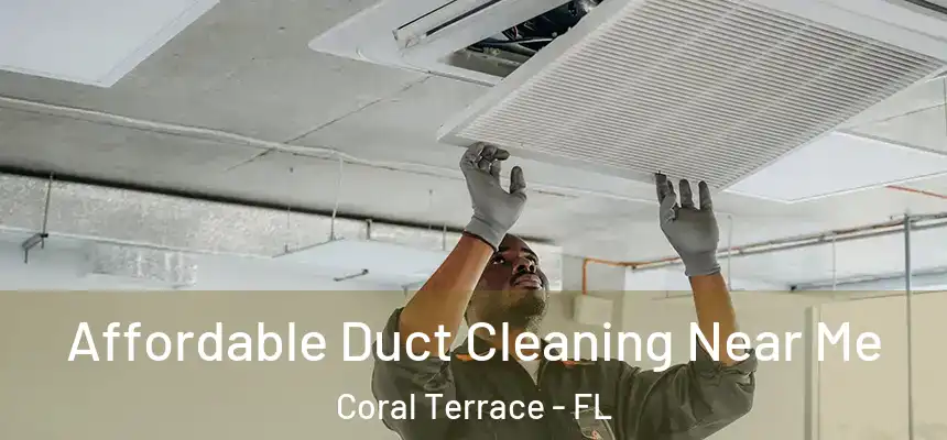 Affordable Duct Cleaning Near Me Coral Terrace - FL