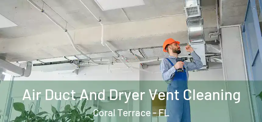 Air Duct And Dryer Vent Cleaning Coral Terrace - FL