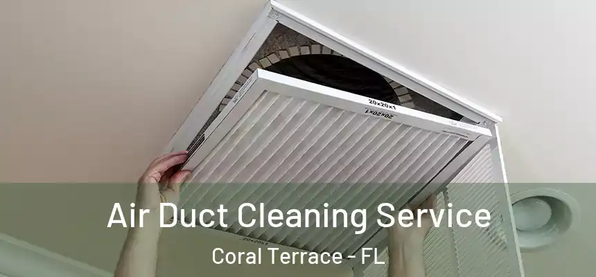 Air Duct Cleaning Service Coral Terrace - FL