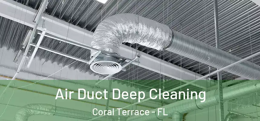 Air Duct Deep Cleaning Coral Terrace - FL