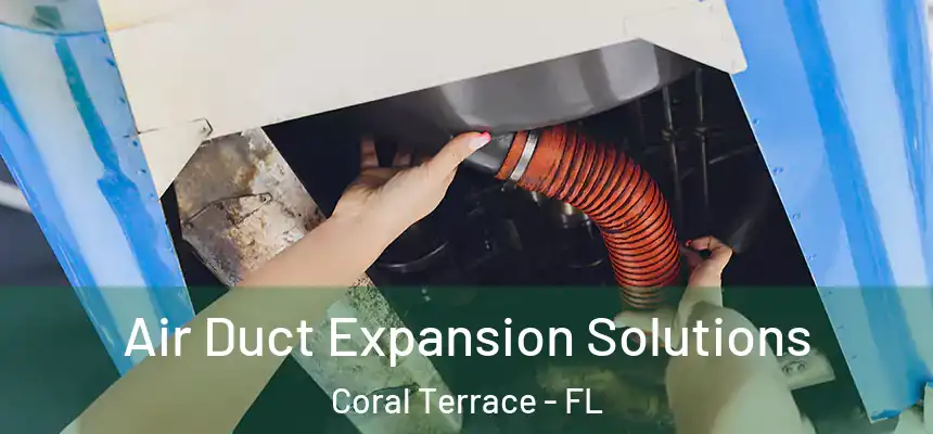  Air Duct Expansion Solutions Coral Terrace - FL
