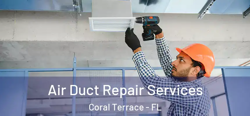  Air Duct Repair Services Coral Terrace - FL