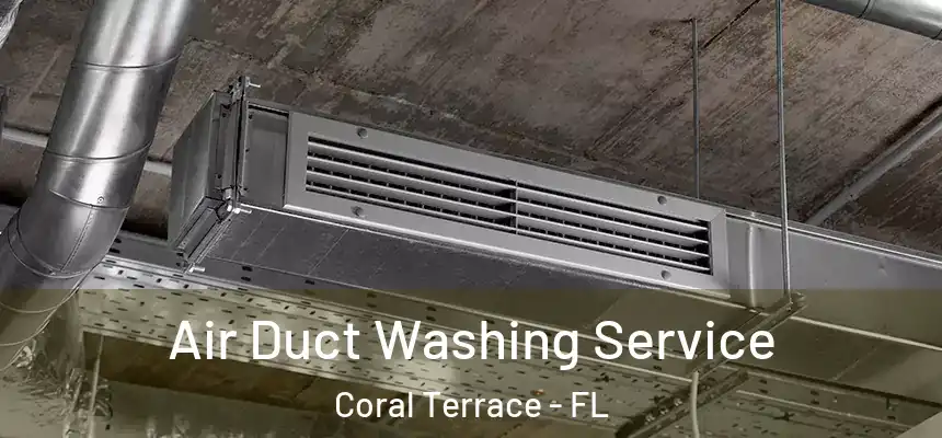 Air Duct Washing Service Coral Terrace - FL