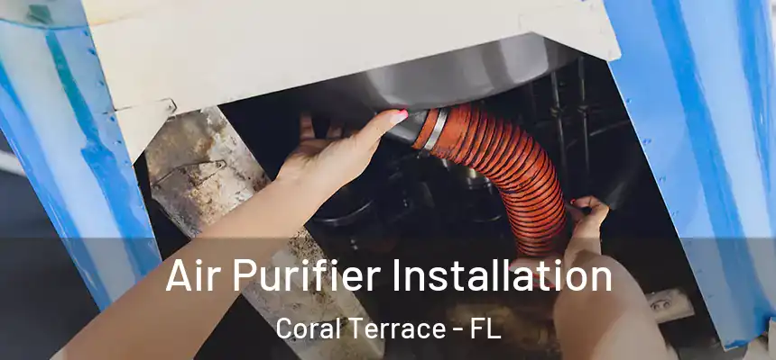  Air Purifier Installation Coral Terrace - FL