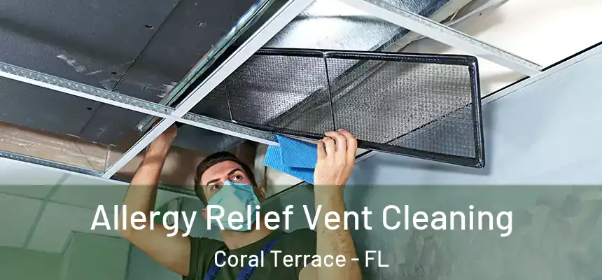  Allergy Relief Vent Cleaning Coral Terrace - FL