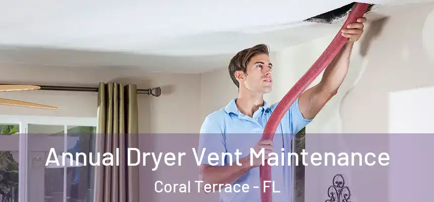  Annual Dryer Vent Maintenance Coral Terrace - FL