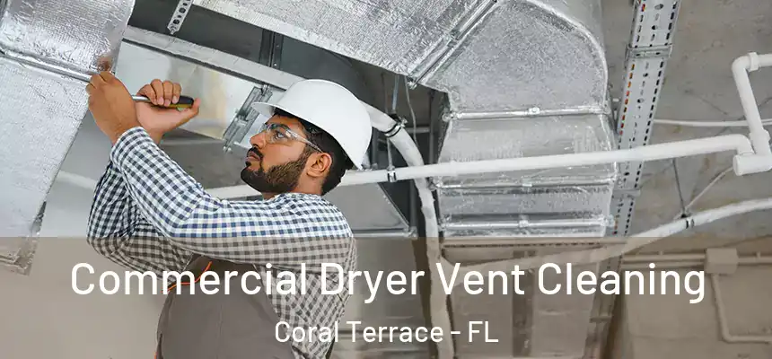  Commercial Dryer Vent Cleaning Coral Terrace - FL