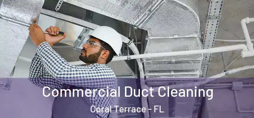  Commercial Duct Cleaning Coral Terrace - FL