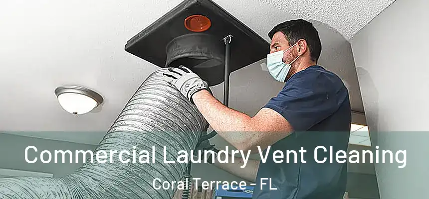 Commercial Laundry Vent Cleaning Coral Terrace - FL