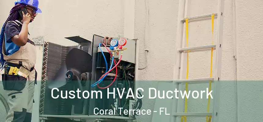  Custom HVAC Ductwork Coral Terrace - FL