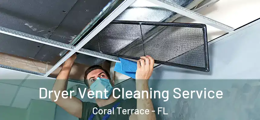  Dryer Vent Cleaning Service Coral Terrace - FL