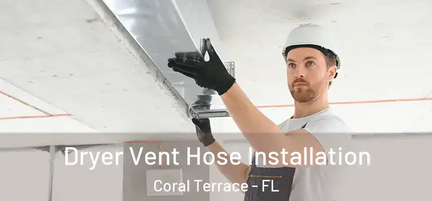  Dryer Vent Hose Installation Coral Terrace - FL