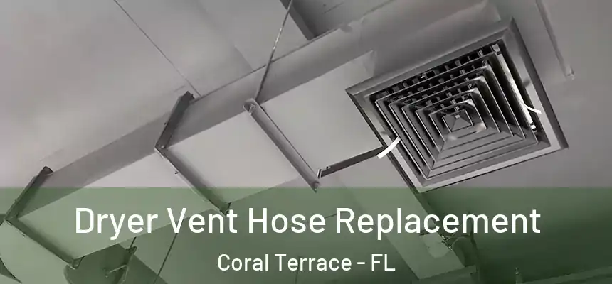  Dryer Vent Hose Replacement Coral Terrace - FL