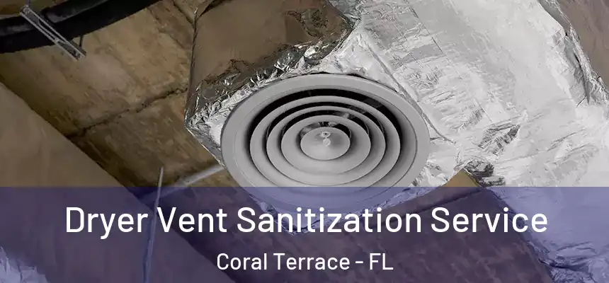  Dryer Vent Sanitization Service Coral Terrace - FL