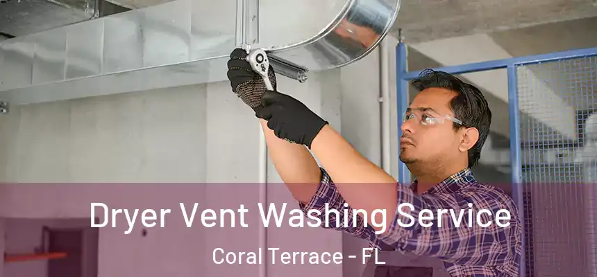  Dryer Vent Washing Service Coral Terrace - FL