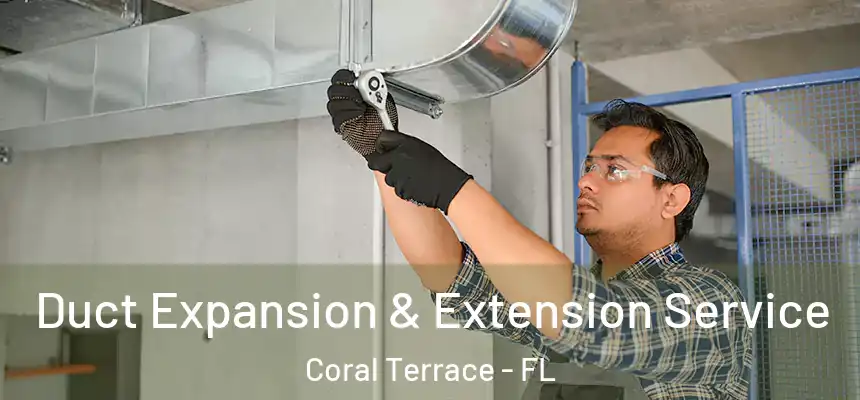  Duct Expansion & Extension Service Coral Terrace - FL