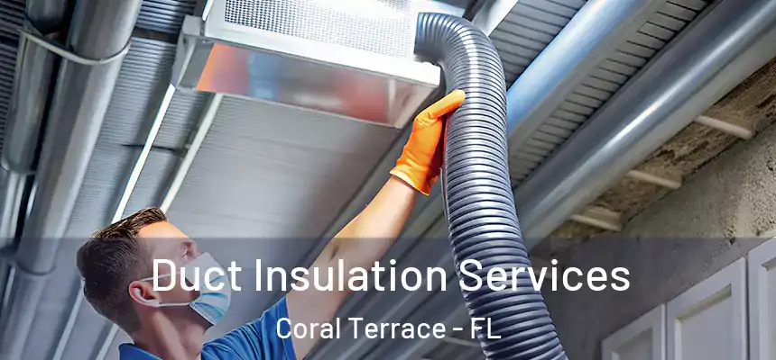  Duct Insulation Services Coral Terrace - FL