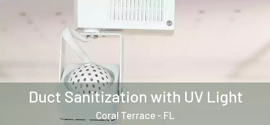 Duct Sanitization with UV Light Coral Terrace - FL