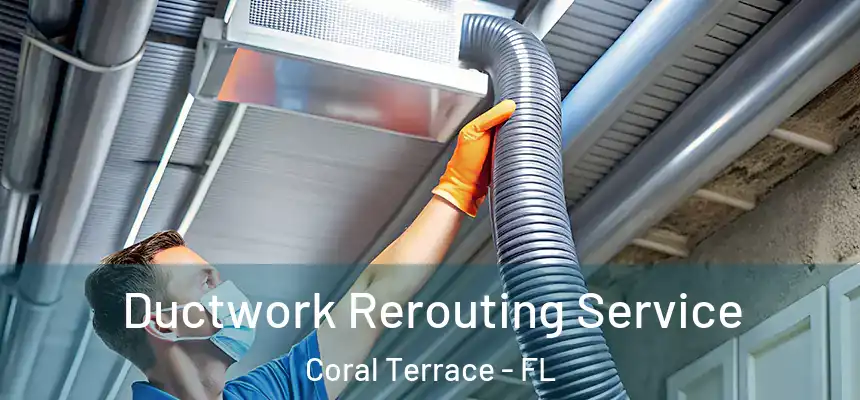  Ductwork Rerouting Service Coral Terrace - FL