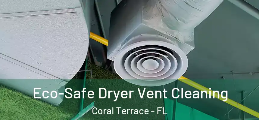 Eco-Safe Dryer Vent Cleaning Coral Terrace - FL