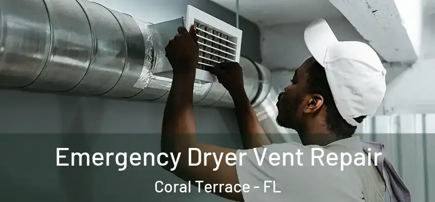 Emergency Dryer Vent Repair Coral Terrace - FL