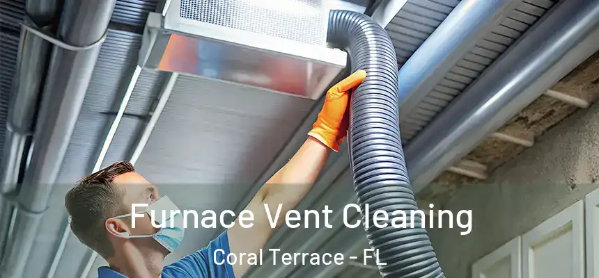  Furnace Vent Cleaning Coral Terrace - FL