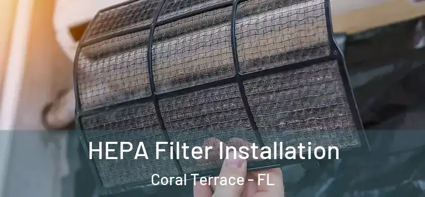 HEPA Filter Installation Coral Terrace - FL