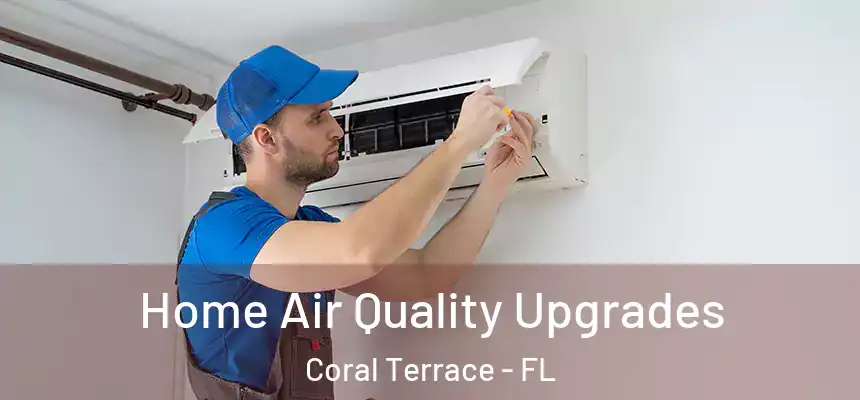  Home Air Quality Upgrades Coral Terrace - FL
