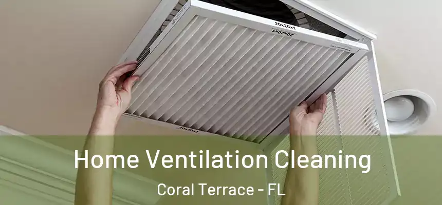 Home Ventilation Cleaning Coral Terrace - FL