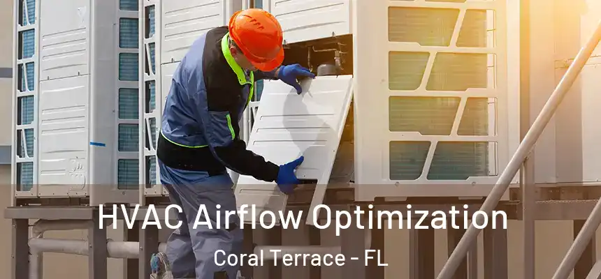  HVAC Airflow Optimization Coral Terrace - FL