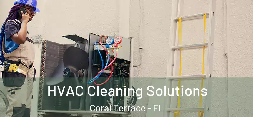 HVAC Cleaning Solutions Coral Terrace - FL