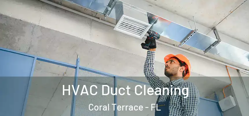 HVAC Duct Cleaning Coral Terrace - FL