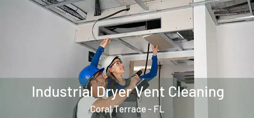 Industrial Dryer Vent Cleaning Coral Terrace - FL