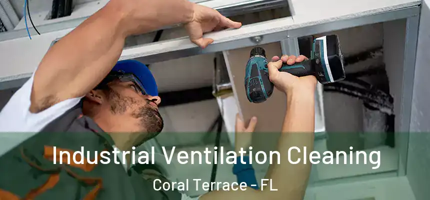  Industrial Ventilation Cleaning Coral Terrace - FL