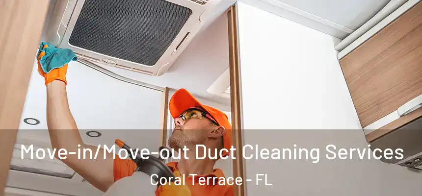  Move-in/Move-out Duct Cleaning Services Coral Terrace - FL