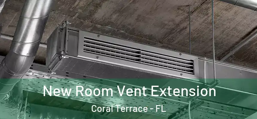  New Room Vent Extension Coral Terrace - FL