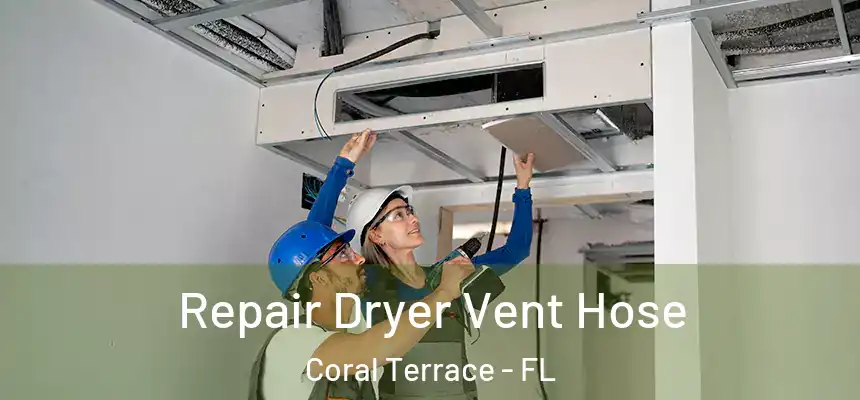 Repair Dryer Vent Hose Coral Terrace - FL