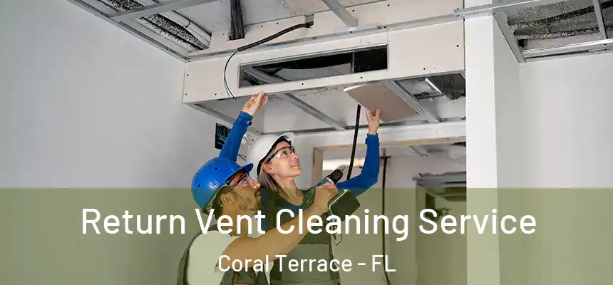  Return Vent Cleaning Service Coral Terrace - FL
