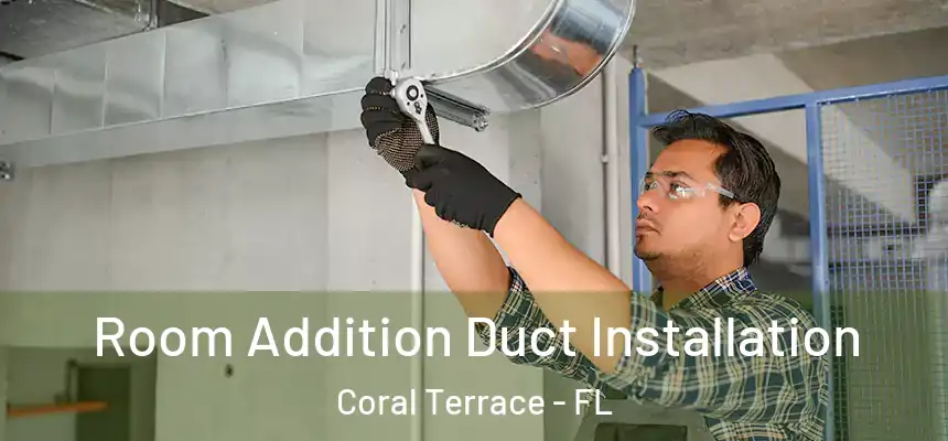  Room Addition Duct Installation Coral Terrace - FL