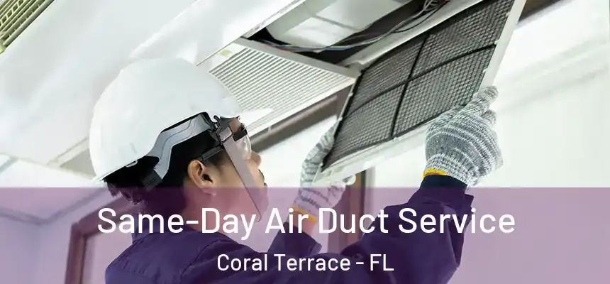  Same-Day Air Duct Service Coral Terrace - FL