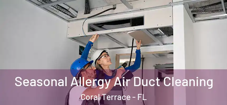  Seasonal Allergy Air Duct Cleaning Coral Terrace - FL