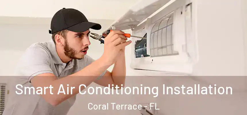  Smart Air Conditioning Installation Coral Terrace - FL