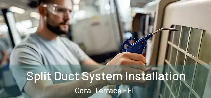  Split Duct System Installation Coral Terrace - FL