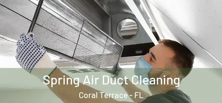  Spring Air Duct Cleaning Coral Terrace - FL