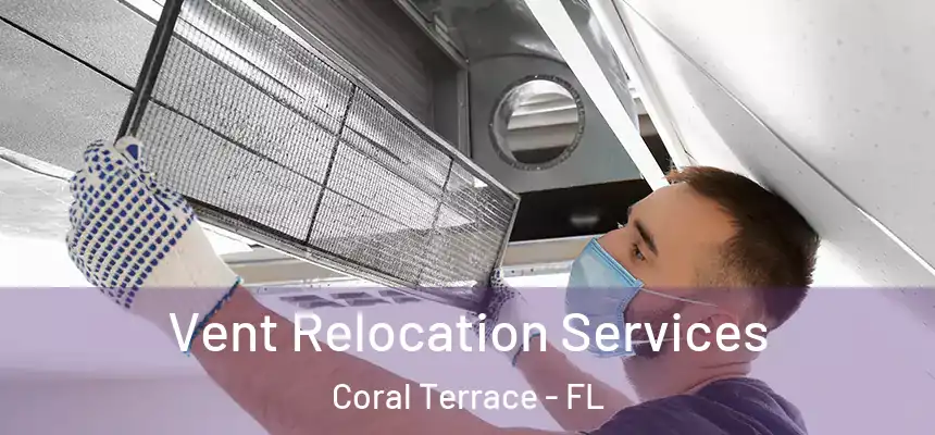  Vent Relocation Services Coral Terrace - FL