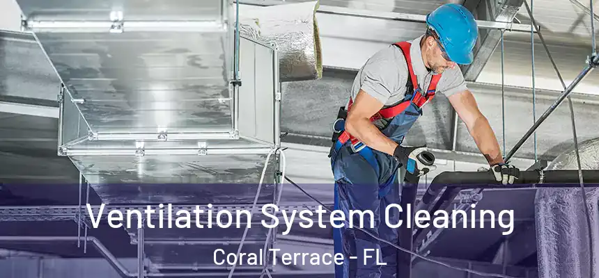  Ventilation System Cleaning Coral Terrace - FL