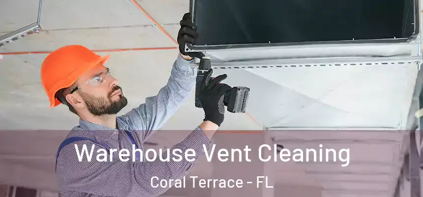  Warehouse Vent Cleaning Coral Terrace - FL